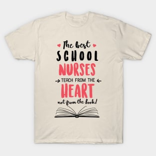 The best School Nurses teach from the Heart Quote T-Shirt